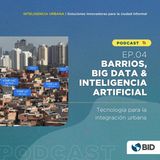 Barrios, Big Data & Inteligencia Artificial: tecnología para la integración urbana