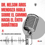Dr. Nelson Aros Mendoza habla sobre el camino hacia el éxito bariátrico