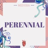 #10 Podcast Medusa - Perennial