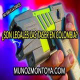 ¿Son legales las taser en Colombia? (¿y las armas no letales?)