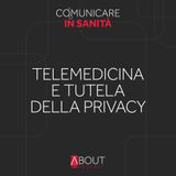 Telemedicina e tutela della privacy: cambiano le forme di comunicazione tra pazienti e sanitari ma la giurisprudenza tutela tutti