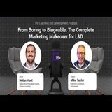 From Boring to Bingeable: The Complete Marketing Makeover for L&D