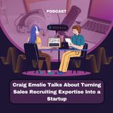 Craig Emslie Talks About Turning Sales Recruiting Expertise Into a Startup