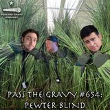 Pass The Gravy #654: Pewter Blind