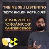 Texto em inglês com tradução: Absorventes "orgânicos" cancerígenos!!