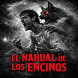 El Nahual de los Encinos ⁄ Relato de Terror Rural
