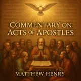 Commentary on the Acts of the Apostles — Matthew Henry’s Profound Biblical Insights Part 3