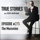 True Stories #275 - The Mummies