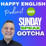 885 - Sunday Speak - How To Use Gotcha To Show Understanding In English