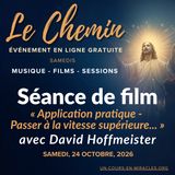 « Le Chemin » - Séance film du samedi - « Application Pratique - Passer à la Vitesse Supérieure... » - Commentaire de David Hoffmeister