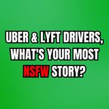 Uber & Lyft Drivers, What's Your Most NSFW Story?
