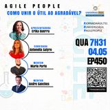 #JornadaAgil731 E450 #AgilePeople #Como Unir o útil ao Agradável