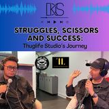 EP9: Struggles, Scissors and Success - Thuglife Studio’s Journey