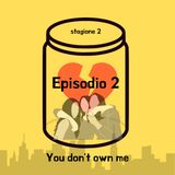 Episodio 2 - You don't own me