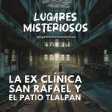 La Ex Clínica San Rafael y el Patio Tlalpan
