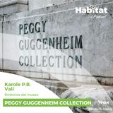 Peggy Guggenheim Collection (Karole PB Vail – Direttrice e nipote della fondatrice)