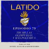 Latido Podcast - Episodio 79 -  Trump, Las Olimpiadas, Y Más Polémica