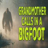 Grandmother Called in a Bigfoot