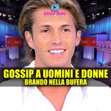 Gossip Pesante a Uomini e Donne: Brando Nella Bufera!