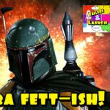 Failure 2 Launch Episode 4: The Boba Fett-ish!?