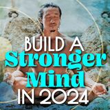 How To Build A Stronger Mind In 2024