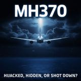 MH370: Hijacked, Hidden, or Shot Down?