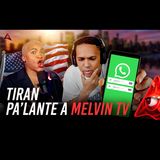 EX AMIGA DE MELVIN TV LO TIRA PALANTE CON NOTA DE VOZ QUE LO DELATAN SI LE DABAN VISA