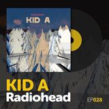 Episode 028: Radiohead's "Kid A"
