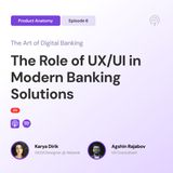 The Art of Digital Banking - The Role of UX/UI in Modern Banking Solutions with Karya Dirik & Agshin Rajabov