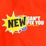 Episode 43 New can't fix you Part 2