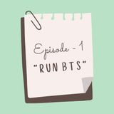 Episode 1 - Run BTS