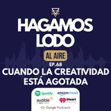 EP68- Cuando la creatividad está agotada
