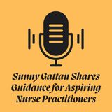 Sunny Gattan Shares Guidance for Aspiring Nurse Practitioners