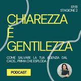 18 - Chiarezza è gentilezza: come salvare la tua agenzia dal caos… prima che esploda