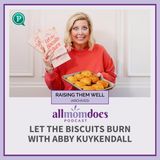 RAISING THEM WELL: Let the Biscuits Burn with Abby Kuykendall (From the Archives)