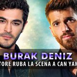 Burak Deniz, Curiosità: Chi E' L'Attore Che Sta Rubando La Scena A Can Yaman!