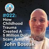 Odyssey #022: John Boseak - How Childhood Trauma Created A 5 Million Dollar Scam Artist | Ep 41