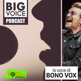 BIG VOICE PODCAST: Bono Vox - clicca play e ascolta il podcast