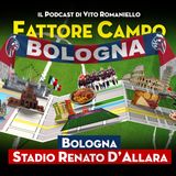 Ep 27 – Quello di Bologna è il primo vero stadio… Italiano