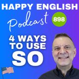 898 - 4 Ways To Use So In English