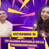 Episodio 84. Vitamina D: Tu aliada invisible en la perimenopausia