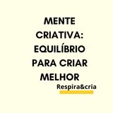 Mente Criativa: Equilíbrio para Criar Melhor