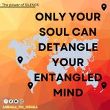 Only your soul can detangle your entangled MIND
