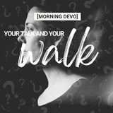 Your Talk and Your Walk [Morning Devo]