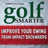 Improve Your Swing From Impact Backwards - pt2 with John "Lag" Erickson