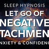 Sleep Hypnosis to Let Go of Negative Attachments  Anxiety & Confidence (Your Secret Library)