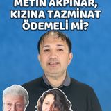 Metin Akpınar Kızına Kaç Para Tazminat Ödeyecek?