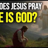 If Jesus Is God_ Who Was He Praying To_ _ The Biblical Answer Few Explain
