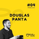 Pr. Douglas Panta - Café em Família #04