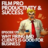 WHY FIRING BAD CLIENTS IS GOOD FOR BUSINESS #175